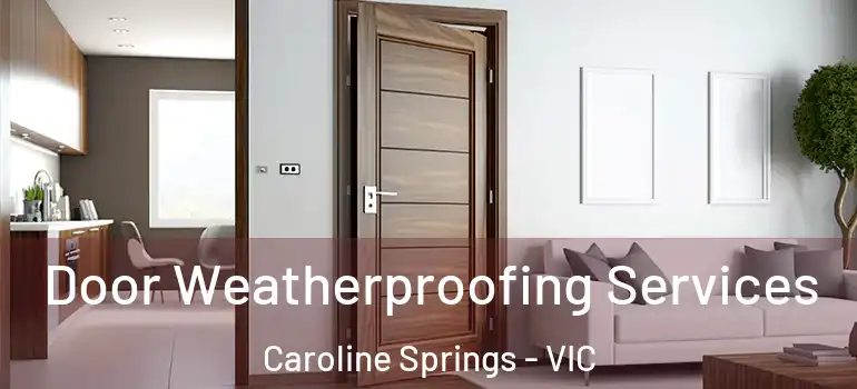 Door Weatherproofing Services Caroline Springs - VIC