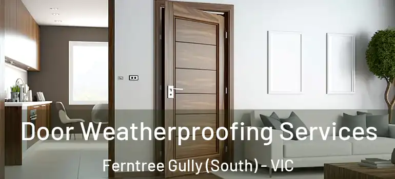 Door Weatherproofing Services Ferntree Gully (South) - VIC