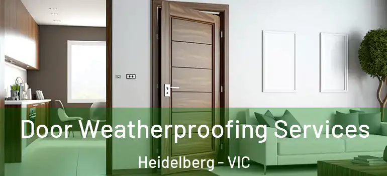 Door Weatherproofing Services Heidelberg - VIC