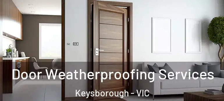 Door Weatherproofing Services Keysborough - VIC