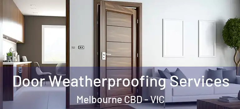Door Weatherproofing Services Melbourne CBD - VIC