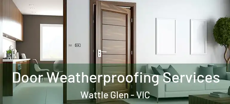 Door Weatherproofing Services Wattle Glen - VIC