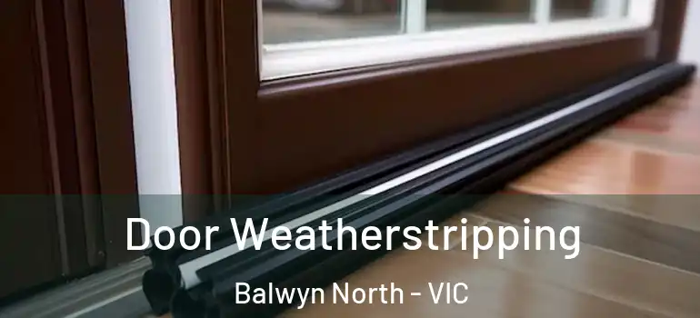 Door Weatherstripping Balwyn North - VIC