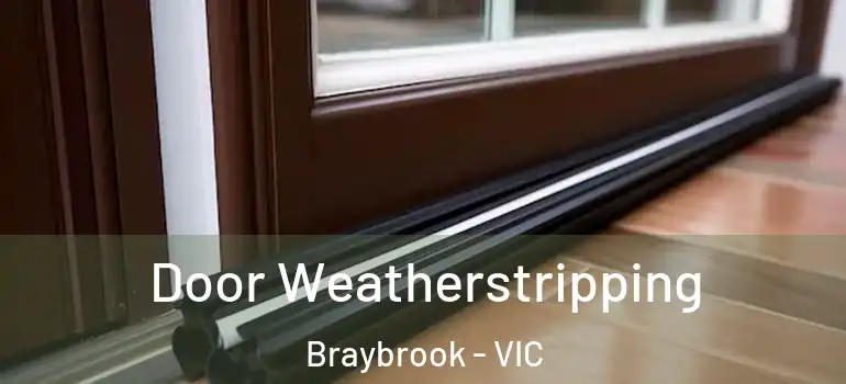 Door Weatherstripping Braybrook - VIC
