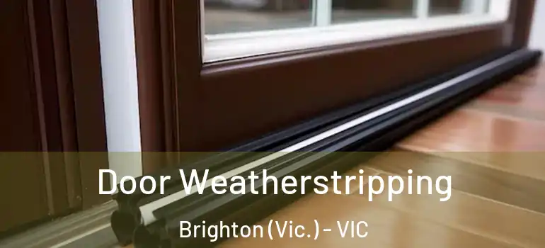 Door Weatherstripping Brighton (Vic.) - VIC