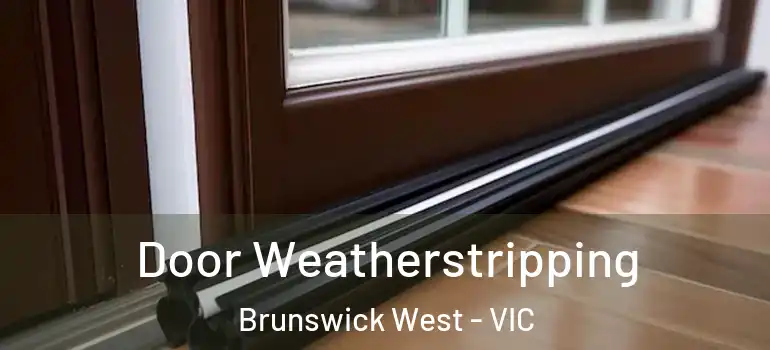 Door Weatherstripping Brunswick West - VIC
