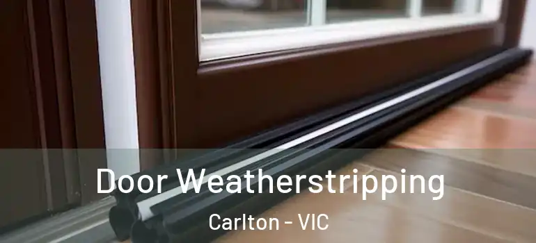 Door Weatherstripping Carlton - VIC
