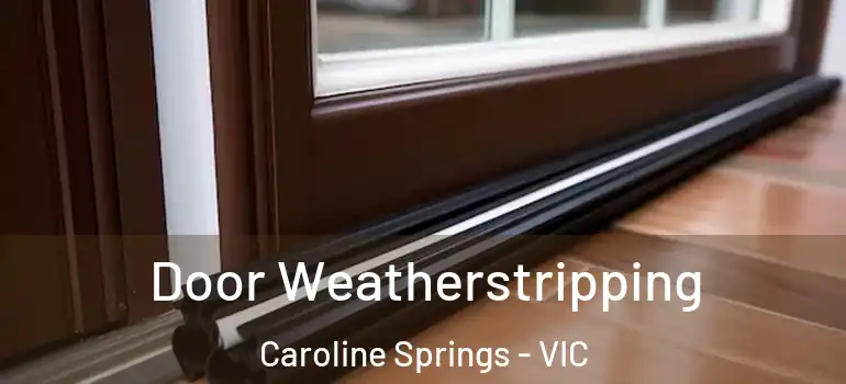 Door Weatherstripping Caroline Springs - VIC