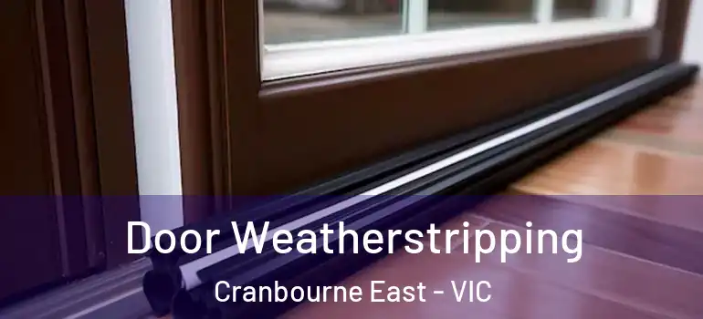 Door Weatherstripping Cranbourne East - VIC