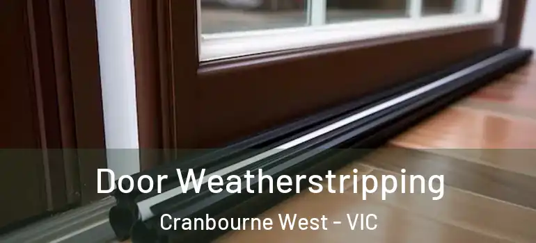  Door Weatherstripping Cranbourne West - VIC
