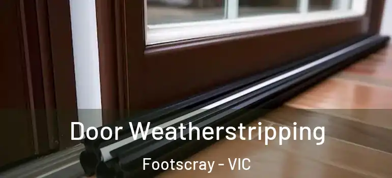  Door Weatherstripping Footscray - VIC