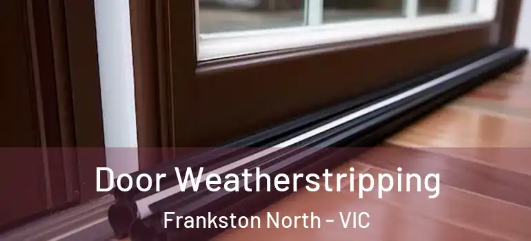  Door Weatherstripping Frankston North - VIC