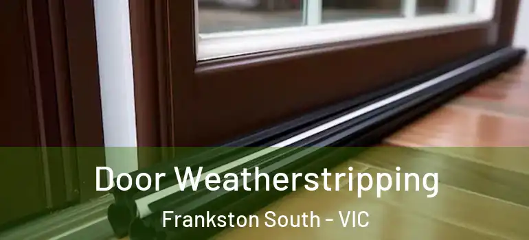 Door Weatherstripping Frankston South - VIC