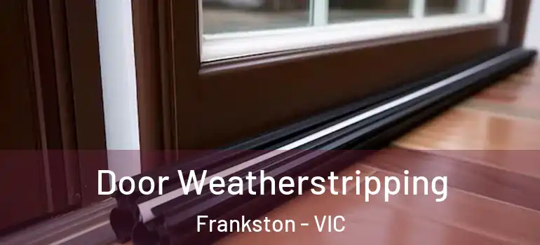Door Weatherstripping Frankston - VIC