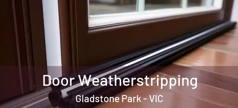 Door Weatherstripping Gladstone Park - VIC