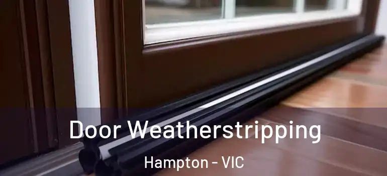 Door Weatherstripping Hampton - VIC