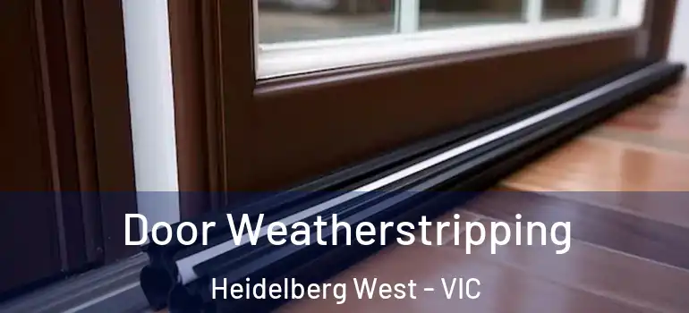 Door Weatherstripping Heidelberg West - VIC