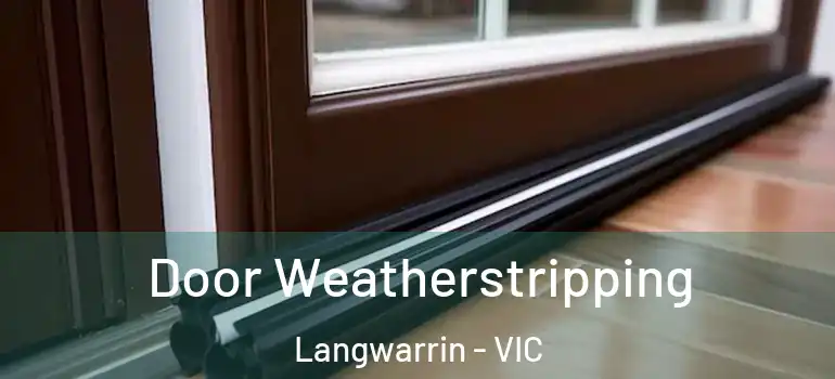  Door Weatherstripping Langwarrin - VIC