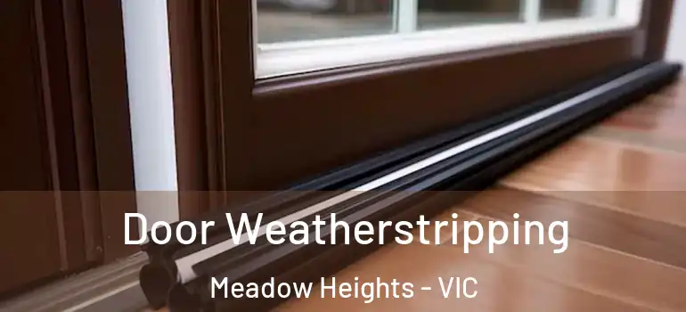  Door Weatherstripping Meadow Heights - VIC