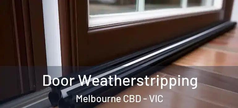 Door Weatherstripping Melbourne CBD - VIC