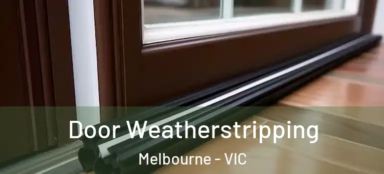 Door Weatherstripping Melbourne - VIC
