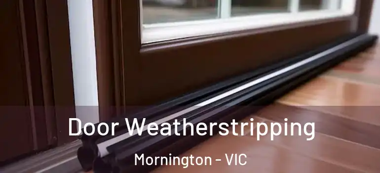 Door Weatherstripping Mornington - VIC