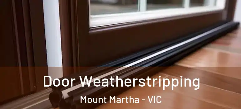  Door Weatherstripping Mount Martha - VIC
