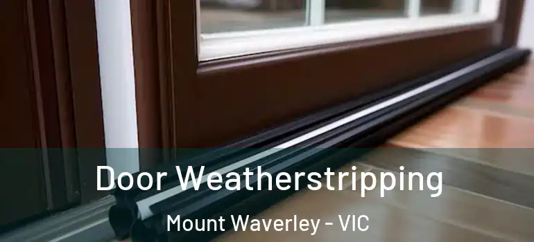 Door Weatherstripping Mount Waverley - VIC