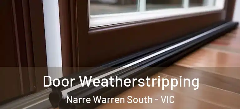 Door Weatherstripping Narre Warren South - VIC