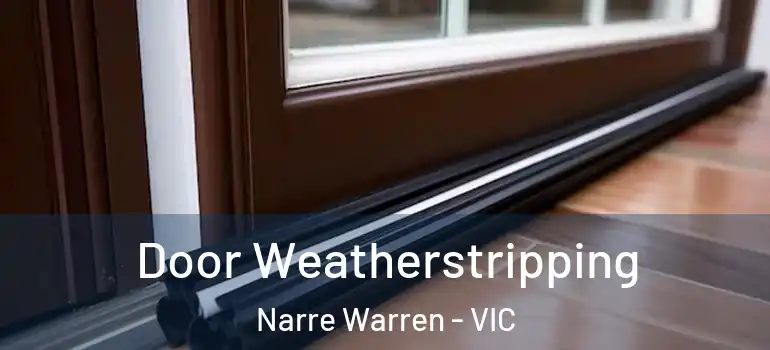 Door Weatherstripping Narre Warren - VIC