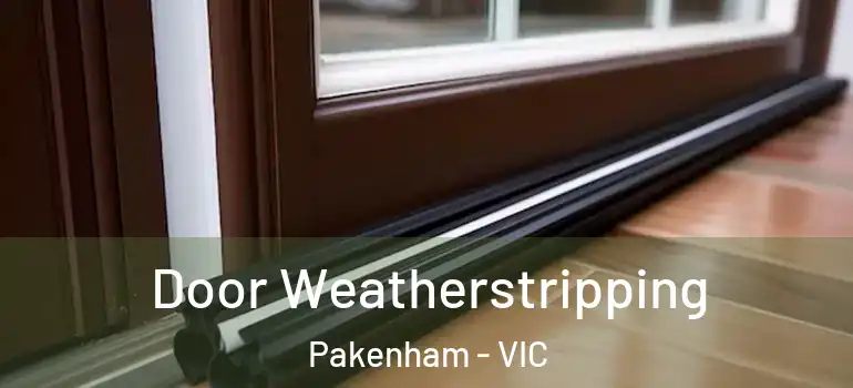 Door Weatherstripping Pakenham - VIC