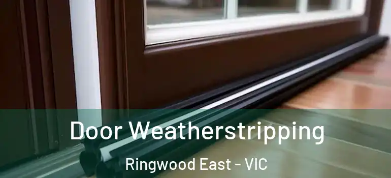 Door Weatherstripping Ringwood East - VIC