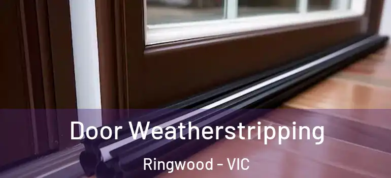  Door Weatherstripping Ringwood - VIC