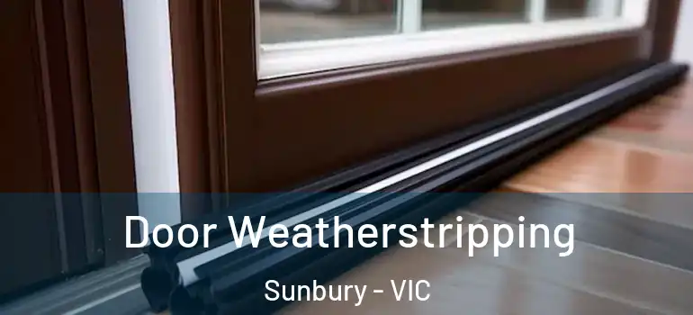 Door Weatherstripping Sunbury - VIC