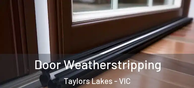 Door Weatherstripping Taylors Lakes - VIC