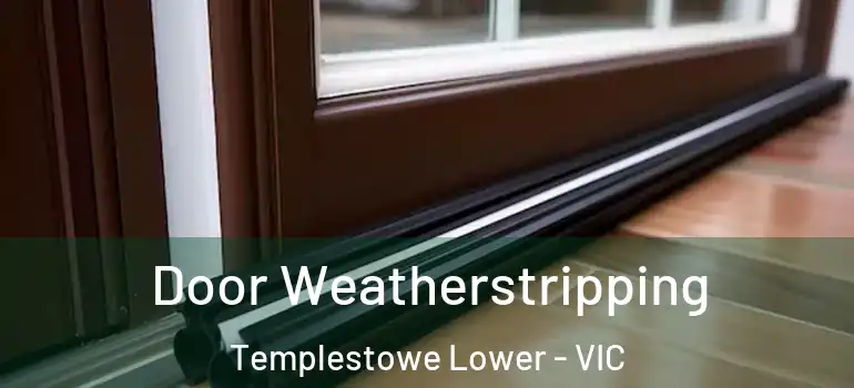  Door Weatherstripping Templestowe Lower - VIC