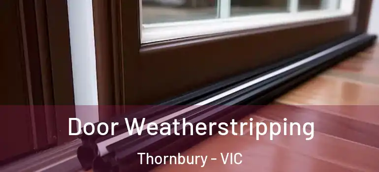 Door Weatherstripping Thornbury - VIC