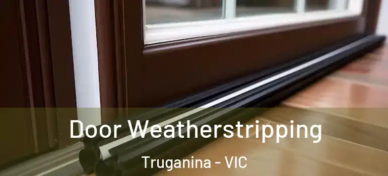  Door Weatherstripping Truganina - VIC