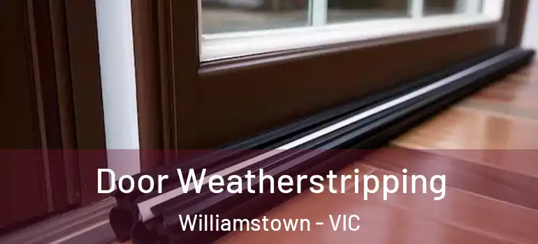 Door Weatherstripping Williamstown - VIC