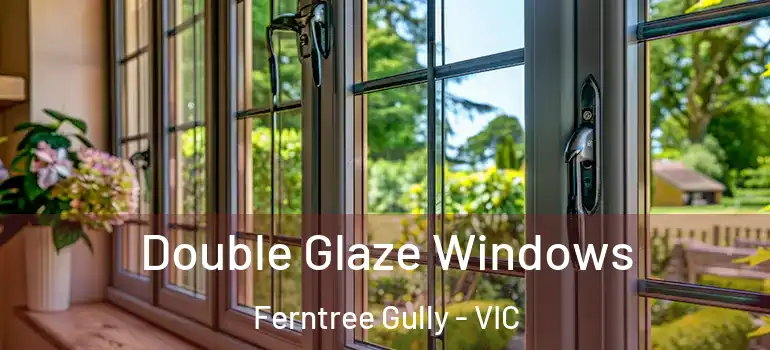 Double Glaze Windows Ferntree Gully - VIC