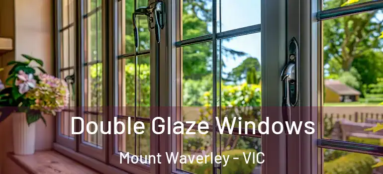 Double Glaze Windows Mount Waverley - VIC