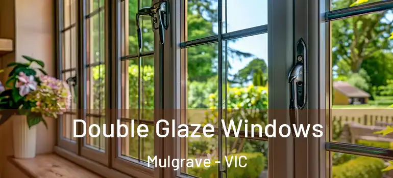 Double Glaze Windows Mulgrave - VIC