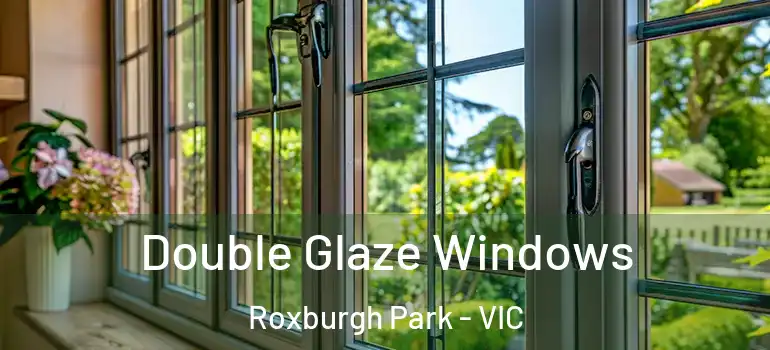 Double Glaze Windows Roxburgh Park - VIC