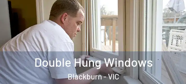 Double Hung Windows Blackburn - VIC