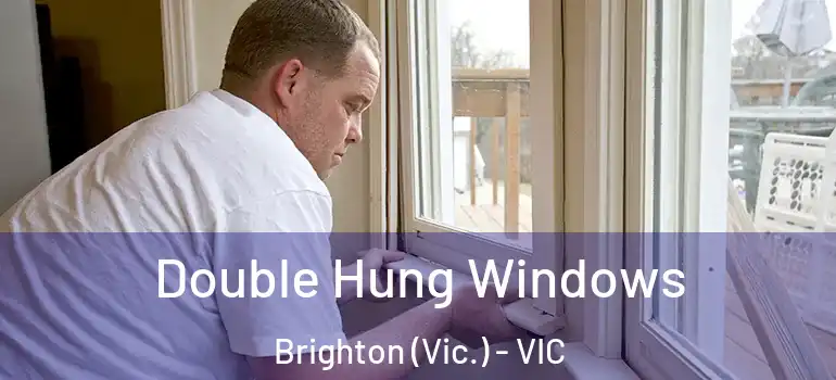 Double Hung Windows Brighton (Vic.) - VIC
