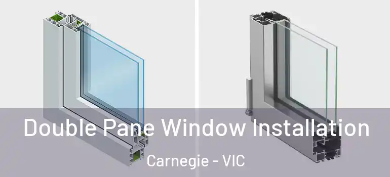 Double Pane Window Installation Carnegie - VIC