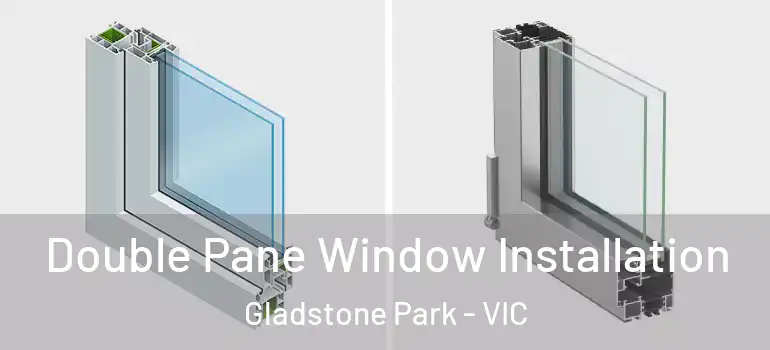 Double Pane Window Installation Gladstone Park - VIC