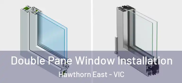 Double Pane Window Installation Hawthorn East - VIC