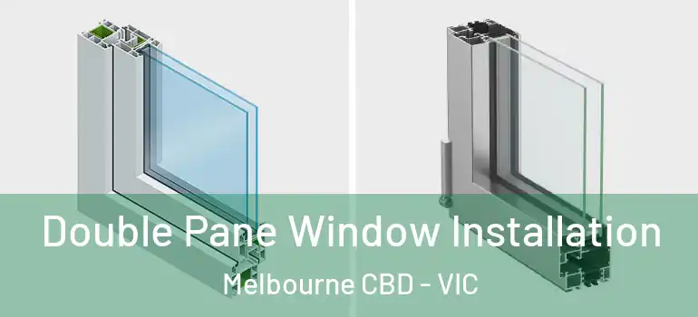  Double Pane Window Installation Melbourne CBD - VIC