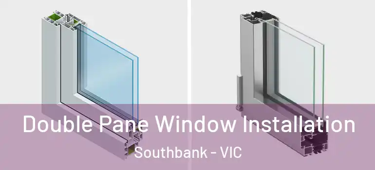  Double Pane Window Installation Southbank - VIC